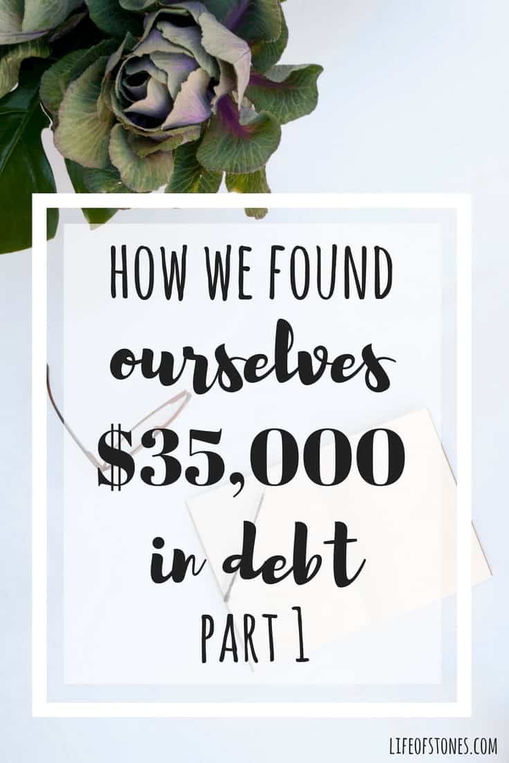 Debt is dumb! Sharing the story of how we got into $35,000 of debt and how we used financial peace university to begin a debt free journey and get out of debt! #lifeofstones #financialpeace #daveramsey #debtstory