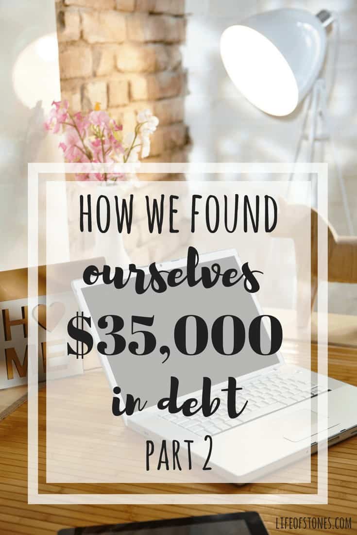 Are you in debt? We were! Check out the post to see how we found ourselves $35,000 in debt and how we found our way on the road to financial freedom! #lifeofstones #financialfreedom #personalfinance #getoutofdebt