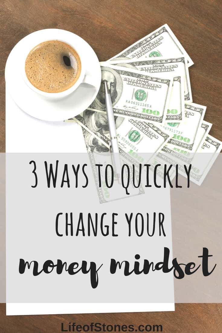 3 ways to quickly change your money mindset!! First step to improving my finances was to change my money mindset! This post will help you change your mindset from a lack mentality to an abundance mentality so you can manifest wealth into your life! #lifeofstones #moneymindset #personalfinance #abundance